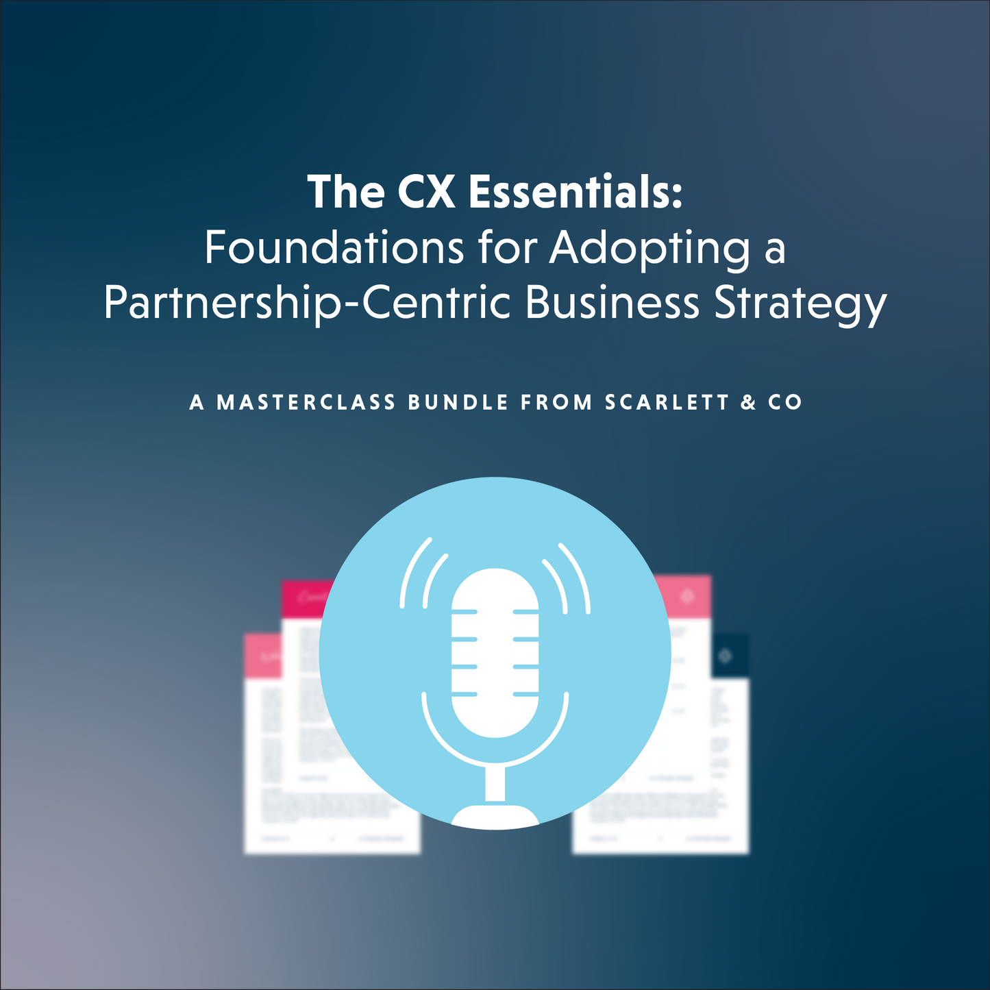 The CX Essentials: Foundations for Adopting a Partnership-Centric Business Strategy